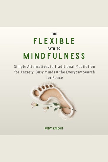 The Flexible Path to Mindfulness - Simple Alternatives to Traditional Meditation for Anxiety Busy Minds & the Everyday Search for Peace - cover