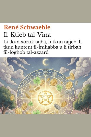 Il-Ktieb tal-Vina - Li tkun xortik tajba li tkun tajjeb li tkun kuntent fl-imħabba u li tirbaħ fil-logħob tal-azzard - cover