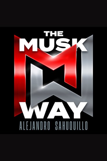 MUSK WAY THE - Cracking Elon Musk’s Playbook to Disrupt Any Market - cover