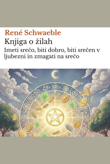 Knjiga o žilah - Imeti srečo biti dobro biti srečen v ljubezni in zmagati na srečo - cover