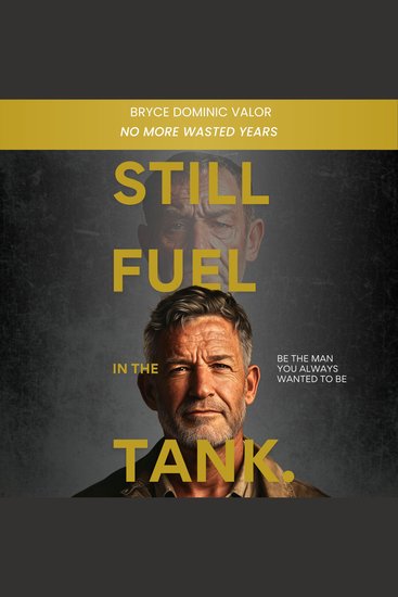 Still Fuel in the Tank Be the Man You Always Wanted to Be - No More Wasted Years – Take Control Rekindle Passion and Own Your Future - cover