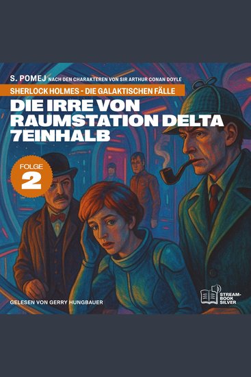 Die Irre von Raumstation Delta 7einhalb (Sherlock Holmes - Die galaktischen Fälle Folge 2) - cover