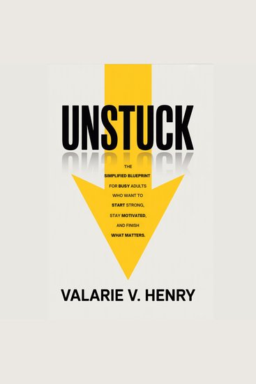 Unstuck - The simplified blueprint for busy adults who want to start strong stay motivated and finish what matters - cover
