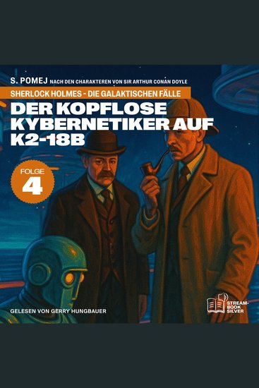 Der kopflose Kybernetiker auf K2-18b (Sherlock Holmes - Die galaktischen Fälle Folge 4) - cover