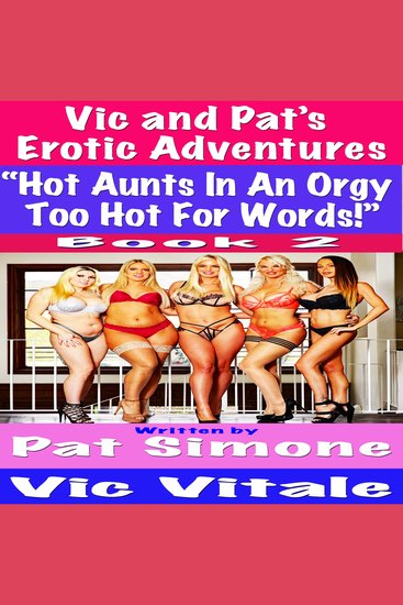 Vic and Pat’s Erotic Adventures “Hot Aunts In An Orgy Too Hot For Words!” Boook 2 - cover