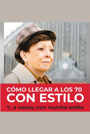 Cómo llegar a los 70 con estilo - Y a veces con mucho estilo - cover