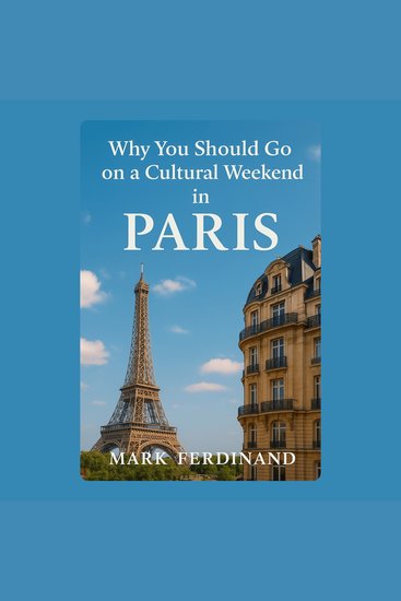 Why You Should Go on a Cultural Weekend in Paris - cover