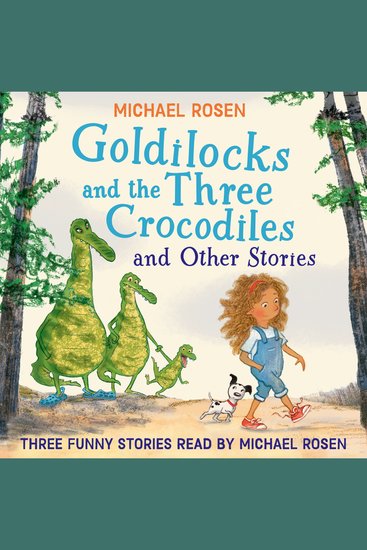 GOLDILOCKS AND THE THREE CROCODILES AND OTHER STORIES: Three funny audio stories from the bestselling author of We’re Going on a Bear Hunt – perfect for kids aged 3+ - cover