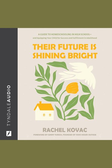 Their Future is Shining Bright - A Guide to Homeschooling in High School -- and Equipping Your Child for Success and Fulfillment in Adulthood - cover