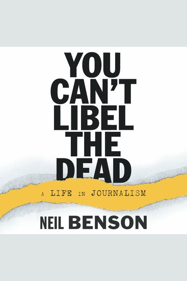 You Can't Libel the Dead - A Life in Journalism - cover