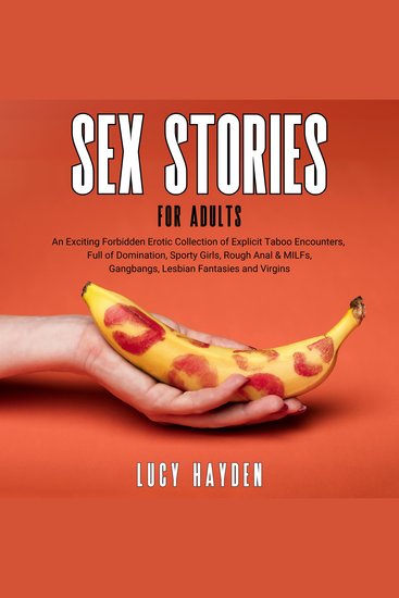 Sex Stories For Adults - An Exciting Forbidden Erotic Collection of Explicit Taboo Encounters Full of Domination Sporty Girls Rough Anal & MILFs Gangbangs Lesbian Fantasies and Virgins - cover