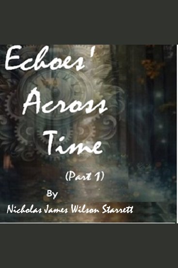 Echoes' Across Time (Part 1) - A timeless Adventure of Love and Discovery Crossing different genres of sci-Fi romance and time travel - cover