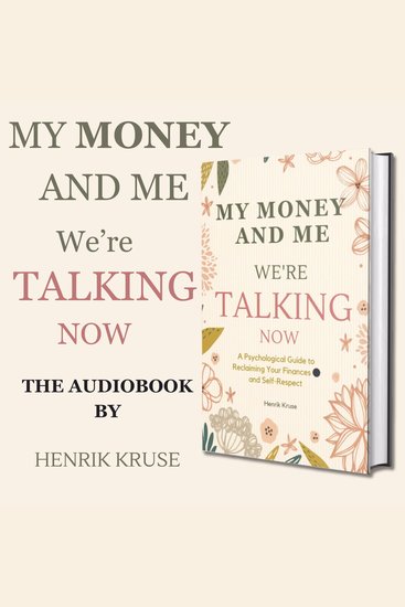 My Money and Me - We’re Talking Now - A Psychological Guide to Reclaiming Your Finances and Self-Respect - cover