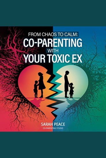 From Chaos to Calm: Co-Parenting with Your Toxic Ex - A Therapeutic Workbook Using Affirmations EFT Tapping and Mindful Journaling to Reclaim Your Peace - cover