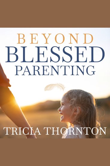 Beyond Blessed Parenting - Embrace These Seven Principles and Experience Authentic Connection - cover