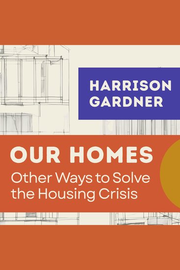 Our Homes - Other Ways to Solve the Housing Crisis - cover
