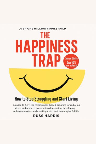 The Happiness Trap - How to Stop Struggling and Start Living - cover