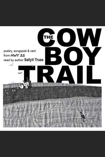 The Cowboy Trail - Excerpts from HWY 22 Poetry songspiel & rant - cover
