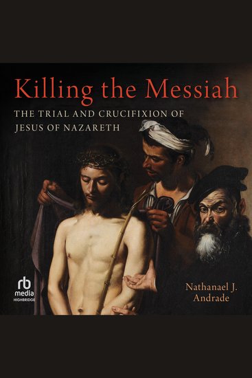 Killing the Messiah - The Trial and Crucifixion of Jesus of Nazareth - cover