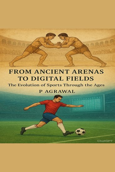 From Ancient Arenas to Digital Fields - The Evolution of Sports Through the Ages - cover