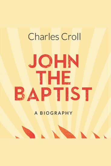 John the Baptist - A Biography - cover