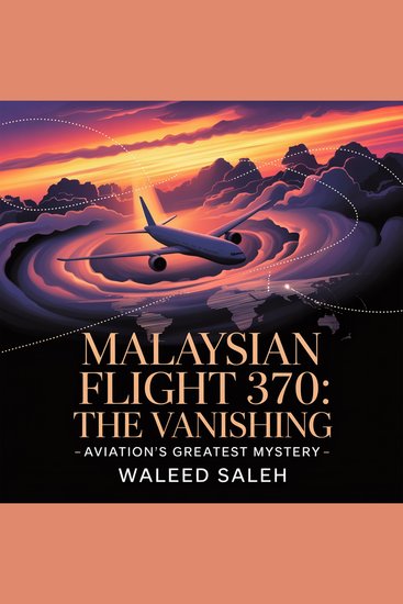 Malaysian Flight 370: The Vanishing - Aviation's Greatest Mystery - cover