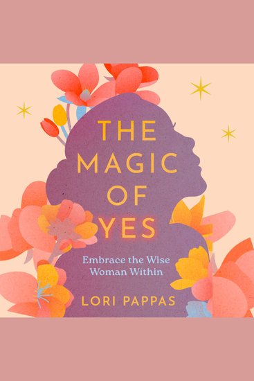 The Magic of Yes - Embrace the Wise Woman Within - cover