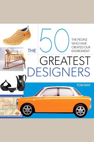 The 50 Greatest Designers - The People Who Have Created Our Environment - cover