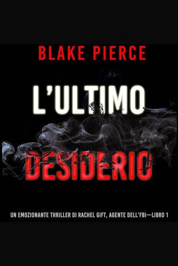 L’ultimo desiderio (Un emozionante thriller di Rachel Gift Agente dell’FBI – Libro 1) - Narrato digitalmente con voce sintetizzata - cover