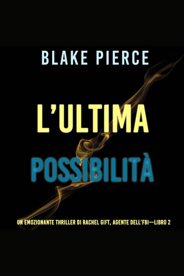 L’ultima possibilità (Un emozionante thriller di Rachel Gift Agente dell’FBI – Libro 2) - Narrato digitalmente con voce sintetizzata - cover