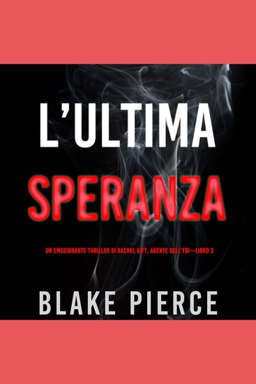 L’ultima speranza (Un emozionante thriller di Rachel Gift Agente dell’FBI – Libro 3) - Narrato digitalmente con voce sintetizzata - cover