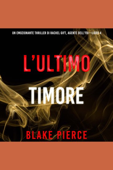 L’ultimo timore (Un emozionante thriller di Rachel Gift Agente dell’FBI – Libro 4) - Narrato digitalmente con voce sintetizzata - cover