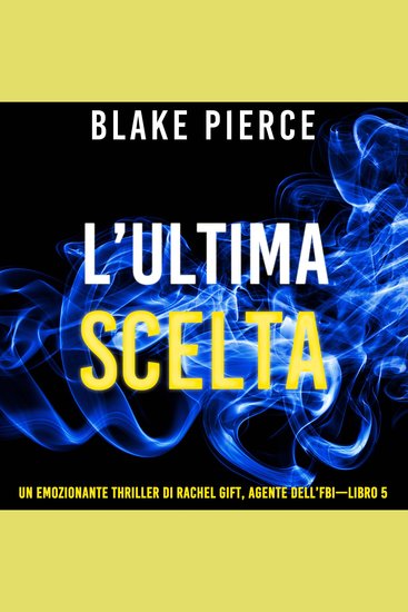 L’ultima scelta (Un emozionante thriller di Rachel Gift Agente dell’FBI – Libro 5) - Narrato digitalmente con voce sintetizzata - cover