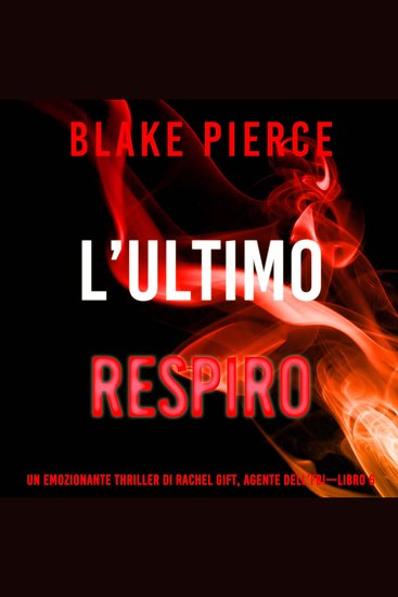 L’Ultimo Respiro (Un emozionante thriller di Rachel Gift Agente dell’FBI – Libro 6) - Narrato digitalmente con voce sintetizzata - cover