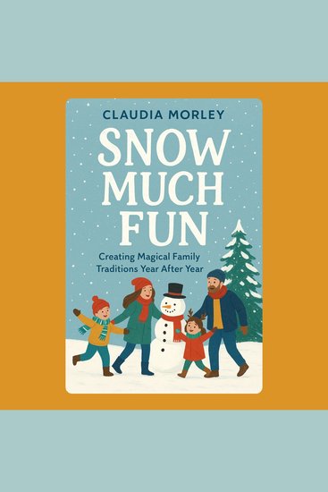 Snow Much Fun: Creating Magical Family Traditions Year After Year - cover