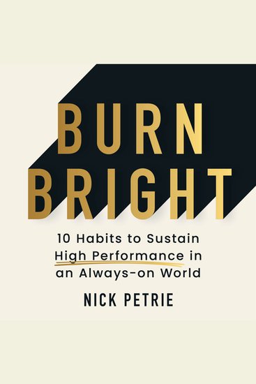 Burn Bright: 10 Habits to Sustain High Performance in an Always-on World - cover