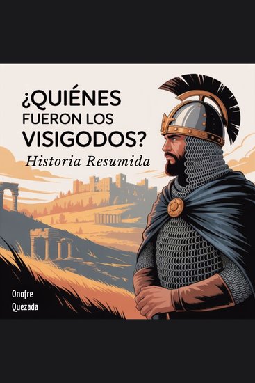 ¿Quiénes fueron los Visigodos ? Historia Resumida - cover