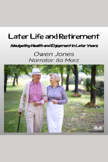 Later Life And Retirement - Navigating Health And Enjoyment In Later Years - cover