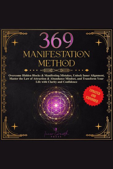 The 369 Manifestation Method - Overcome Hidden Blocks & Manifesting Mistakes Unlock Inner Alignment Master the Law of Attraction & Abundance Mindset and Transform Your Life with Clarity and Confidence - cover