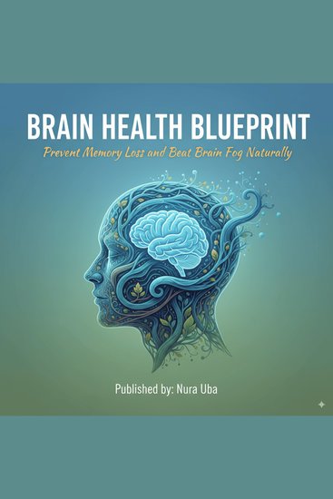 Brain Health Blueprint - Prevent Memory Loss and Beat Brain Fog Naturally - cover