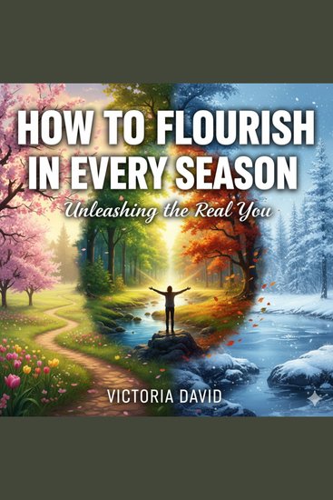How to Flourish in Every Season - Unleashing the Real You - cover