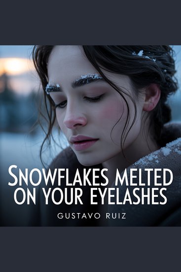 Snowflakes melted on your eyelashes - cover