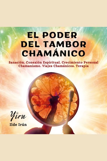 El poder del tambor chamánico - Sanación Conexión Espiritual Crecimiento Personal Chamanismo Viajes Chamánicos Terapia Energética - cover