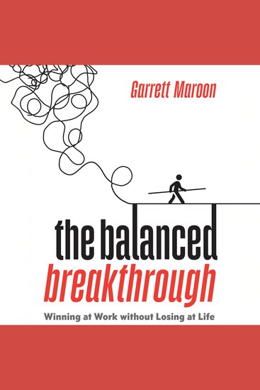 The Balanced Breakthrough - Winning at Work Without Losing at Life - cover