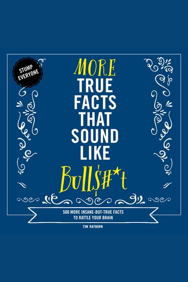 More True Facts That Sound Like Bull$#*t - 500 More Insane-But-True Facts to Rattle Your Brain - cover