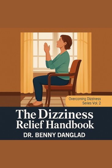 The Dizziness Relief Handbook - Why You Feel Dizzy When Sitting Standing or Walking and What You Can Do to Get Better Fast - cover