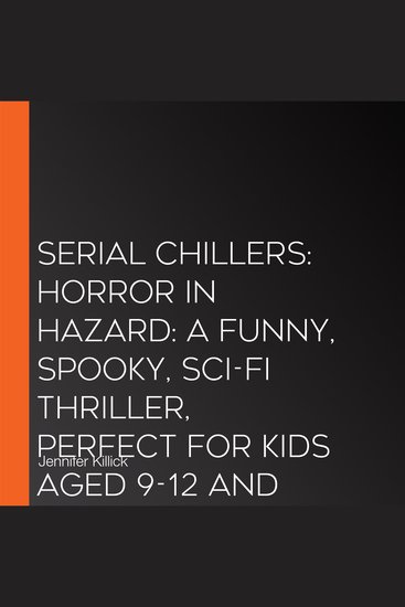 Serial Chillers book 3: Perfect for spooky season 2026 a funny spooky sci-fi thriller perfect for kids aged 9-12 and fans of Goosebumps and Stranger Things! (Serial Chillers Book 3) - cover