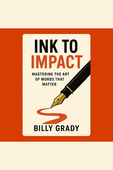 Ink to Impact: Mastering the Art of Words That Matter - cover