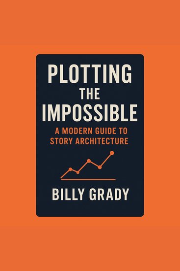 Plotting the Impossible: A Modern Guide to Story Architecture - cover