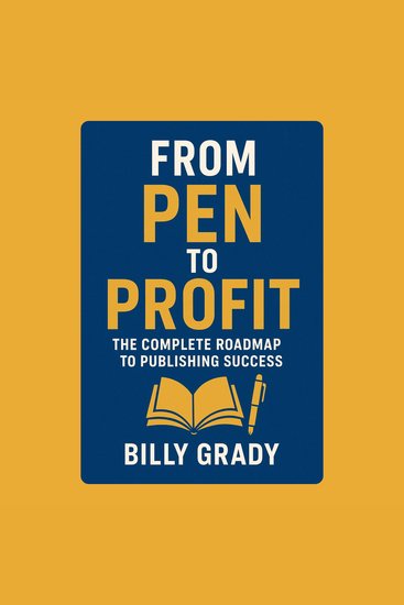 From Pen to Profit: The Complete Roadmap to Publishing Success - cover